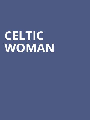 Celtic Woman, Lyell B Clay Concert Theatre, Morgantown