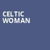 Celtic Woman, Lyell B Clay Concert Theatre, Morgantown